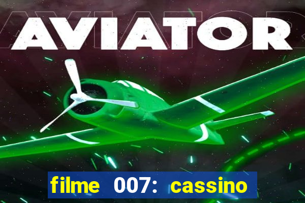 filme 007: cassino royale completo dublado youtube